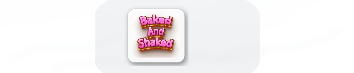 Baked and Shaked